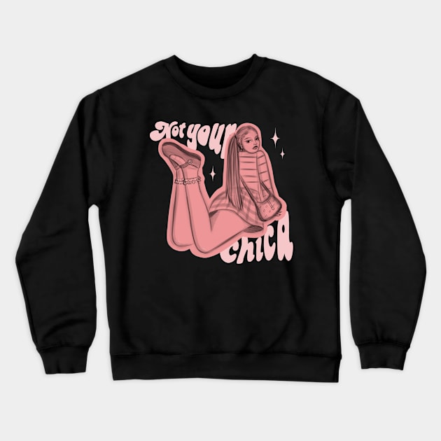 Not your chica Crewneck Sweatshirt by micase